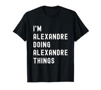 Je suis Alexandre Qui Fait des Choses à Alexandre T-Shirt