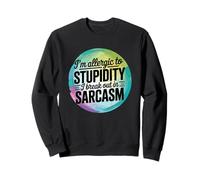 Je suis Allergique à la stupidité I Break Out in Sarcasm Sweatshirt