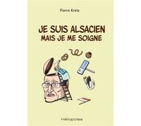 Je suis alsacien mais je me soigne Pierre Kretz (Auteur)
