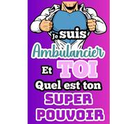 Je suis Ambulancier et toi quel est ton super pouvoir: Carnet de notes Journal ou Agenda pour Développeur Big Data -120 pages ligné -6x9 pouce cadeau original