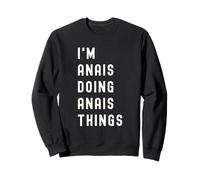 Je suis Anais Qui Fait des Choses à Anais Sweatshirt