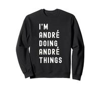Je suis André Qui Fait des Choses à André Sweatshirt