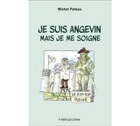 Je suis angevin mais je me soigne Michel Pateau (Auteur)