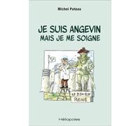 Je suis angevin mais je me soigne - Michel Pateau - Heliopoles - broché - Essai