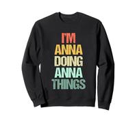 Je suis Anna Qui Fait des Choses avec Anna - C'est drôle de dire Le nom Mignon Anna Sweatshirt