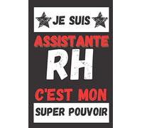 Je Suis Assistante Rh C'est Mon Super Pouvoir: Carnet De Notes- 120 Pages- Carnet Ligné À Remplir-Couverture Noir Texte Blanc- Idée De Cadeau Entre Couple, Collègues,Famille, Amis... Carnet De Notes H
