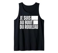 Je suis Au Bout du Rouleau, Je N'en Peux Plus, J'en AI Marre Débardeur