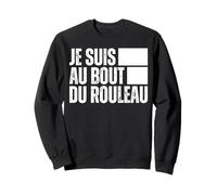 Je suis Au Bout du Rouleau, Je N'en Peux Plus, J'en AI Marre Sweatshirt