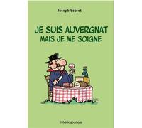 Je suis auvergnat mais je me soigne - Joseph Vebret - Heliopoles - broché - Récit