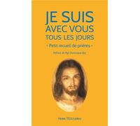 Je suis avec vous tous les jours - Petit recueil de prières