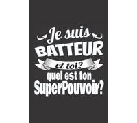 Je suis batteur et toi quel est ton super-pouvoir: ce carnet de notes humoristique est un notebook à la couverture drôle qui fera un cadeau original et pratique
