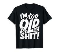 Je suis Beaucoup trop Vieux pour Cette Merde Dictons drôles T-Shirt Graphique avec Valeur
