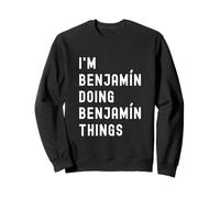 Je suis Benjamín Qui Fait des Choses à Benjamín Sweatshirt