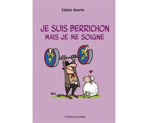 Je suis berrichon mais je me soigne - Cédric Gourin - Heliopoles - broché - Récit
