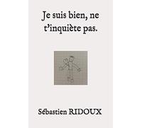 Je suis bien, ne t'inquiète pas.