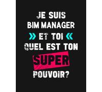 Je Suis BIM MANAGER Ton Super Pouvoir: Cadeau personnalisé pour BIM MANAGER pour Saint-Valentin, la fête des mères, Anniversaire Femme et Homme | 110 ... pour noter toutes vos idées au quotidien.