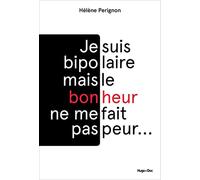 Je suis bipolaire mais le bonheur ne me fait pas peur