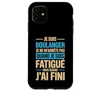 Je suis Boulanger Quand Je suis Fatigué Phrase Drôle Humour Coque pour iPhone 11