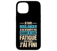 Je suis Boulanger Quand Je suis Fatigué Phrase Drôle Humour Coque pour iPhone 15