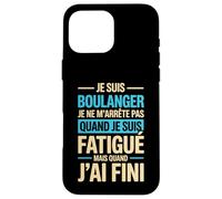 Je suis Boulanger Quand Je suis Fatigué Phrase Drôle Humour Coque pour iPhone 16 Pro Max