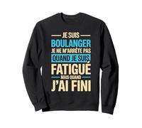 Je suis Boulanger Quand Je suis Fatigué Phrase Drôle Humour Sweatshirt
