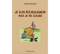 Je suis bourguignon mais je me soigne - Jacques Boucaud - Heliopoles - broché - Essai