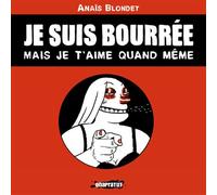 Je suis bourrée mais je t'aime quand même - Anaïs Blondet - Onapratut - broché - Bande dessinée
