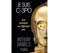 Je suis C-3PO, Les Souvenirs ne s'effacent pas - Anthony Daniels - Fantask Eds - broché - Essai