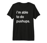 Je suis Capable de Faire des Pompes T-Shirt Haut de Gamme