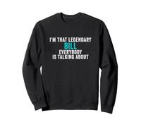 Je suis ce Bill légendaire Dont Tout Le Monde Parle Sweatshirt