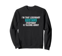 Je suis ce Gustavo légendaire Dont Tout Le Monde Parle Sweatshirt