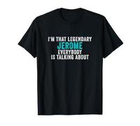 Je suis ce Jérôme légendaire Dont Tout Le Monde Parle T-Shirt