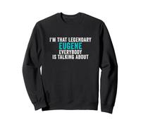 Je suis ce légendaire Eugene Dont Tout Le Monde Parle Sweatshirt