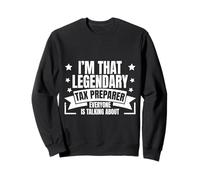 Je suis ce préparateur de déclarations de revenus légendaire Dont Tout Le Monde Parle de façon Amusante Sweatshirt