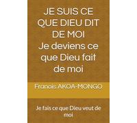 JE SUIS CE QUE DIEU DIT DE MOI Je deviens ce que Dieu fait de moi: Je fais ce que Dieu veut de moi