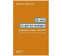 Je Suis Ce Qui Me Manque - Fragments D?Âmes, 1938-1993