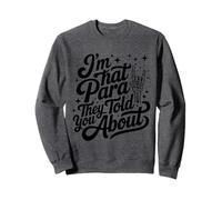 Je suis ce qu'ils Vous Ont Dit à Propos d'un Enseignant paraprofessionnel Sweatshirt