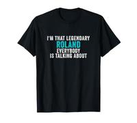 Je suis ce Roland légendaire Dont Tout Le Monde Parle T-Shirt