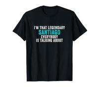Je suis ce Santiago légendaire Dont Tout Le Monde Parle T-Shirt