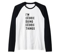 Je suis Cédric Qui Fait des Choses à Cédric Manche Raglan