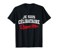 Je suis Célibataire Drague Moi Donne Humour Français Flirty T-Shirt