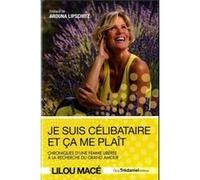 Je suis célibataire et ça me plaît Lilou Macé (Auteur), Arouna Lipschitz (Préface)