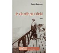 Caroline Domingues – Je suis celle qui a choisi – Roman – Broché