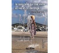 Je suis celle qui ose vivre sa vie et ça dérange ! Marie Bize Isaly (Auteur)