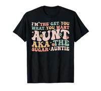 Je suis Celle Qui Te Donne ce Que tu Veux, Tante, Alias la Tante Sugar T-Shirt