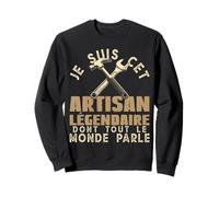 Je suis Cet Artisan Légendaire Bricoleurs Artisans Créateurs Sweatshirt
