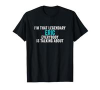 Je suis cet Eric légendaire Dont Tout Le Monde Parle T-Shirt