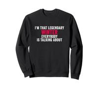 Je suis cet Hiver légendaire Dont Tout Le Monde Parle Sweatshirt