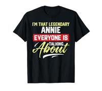 Je suis cette ANNIE légendaire dont tout le monde parle T-Shirt