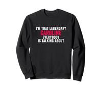 Je suis Cette Caroline légendaire Dont Tout Le Monde Parle Sweatshirt
